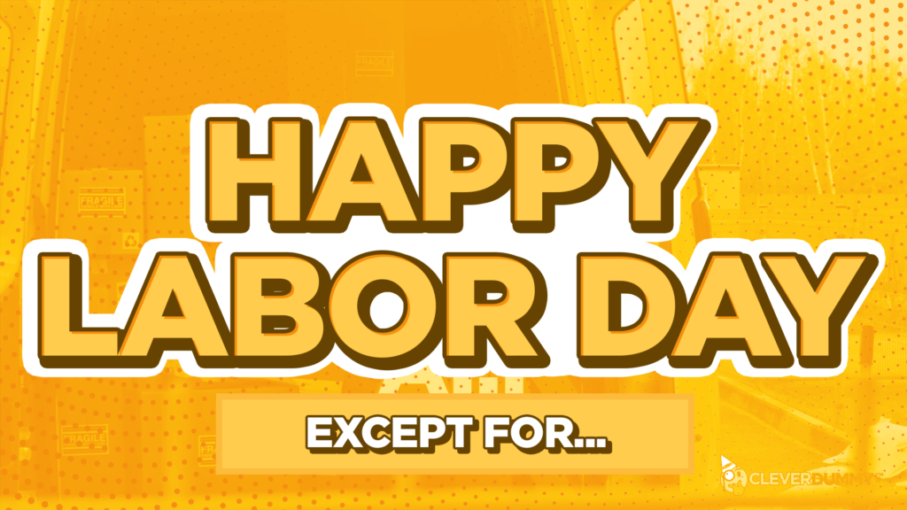 Happy Labor Day Except
